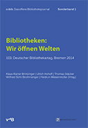 					View Vol. 1: Bibliotheken: Wir öffnen Welten : 103. Deutscher Bibliothekartag, Bremen 2014
				
